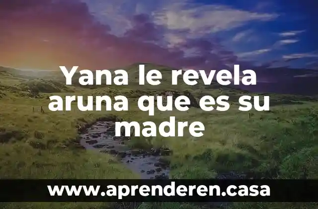 Yana le revela aruna que es su madre