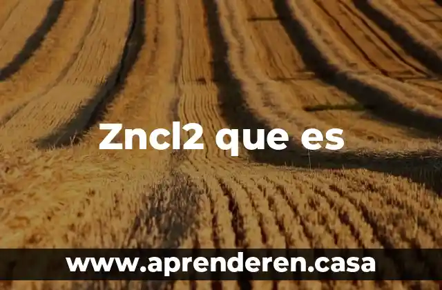 Zncl2 que es
